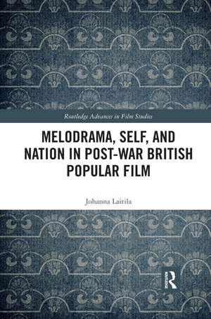 Melodrama, Self and Nation in Post-War British Popular Film de Johanna Laitila