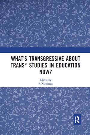 What’s Transgressive about Trans* Studies in Education Now? de Z Nicolazzo