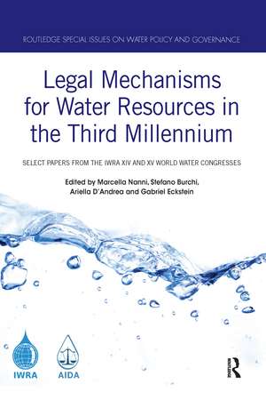 Legal Mechanisms for Water Resources in the Third Millennium: Select papers from the IWRA XIV and XV World Water Congresses de Marcella Nanni