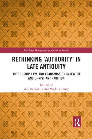 Rethinking ‘Authority’ in Late Antiquity: Authorship, Law, and Transmission in Jewish and Christian Tradition de A.J. Berkovitz