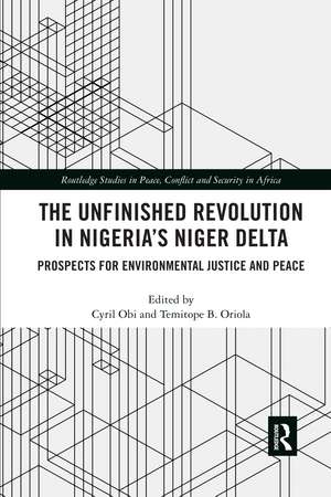 The Unfinished Revolution in Nigeria’s Niger Delta: Prospects for Environmental Justice and Peace de Cyril Obi