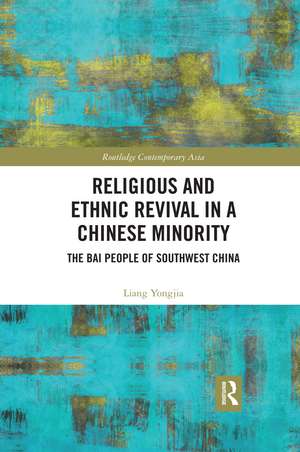 Religious and Ethnic Revival in a Chinese Minority: The Bai People of Southwest China de Liang Yongjia