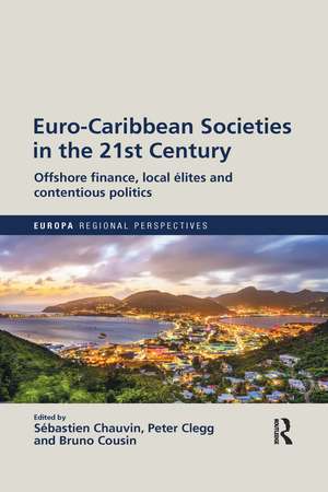 Euro-Caribbean Societies in the 21st Century: Offshore finance, local élites and contentious politics de Sébastien Chauvin