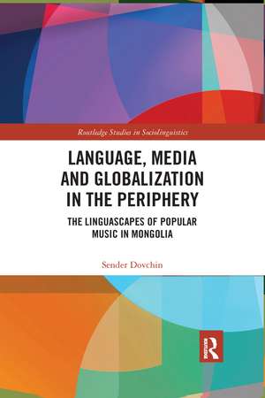 Language, Media and Globalization in the Periphery: The Linguascapes of Popular Music in Mongolia de Sender Dovchin