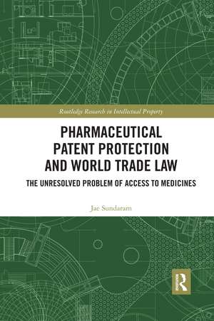 Pharmaceutical Patent Protection and World Trade Law: The Unresolved Problem of Access to Medicines de Jae Sundaram