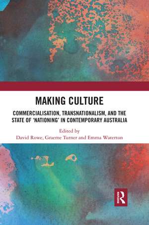 Making Culture: Commercialisation, Transnationalism, and the State of ‘Nationing’ in Contemporary Australia de David Rowe