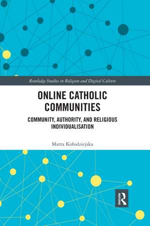 Online Catholic Communities: Community, Authority, and Religious Individualization de Marta Kołodziejska