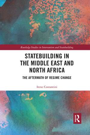 Statebuilding in the Middle East and North Africa: The Aftermath of Regime Change de Irene Costantini