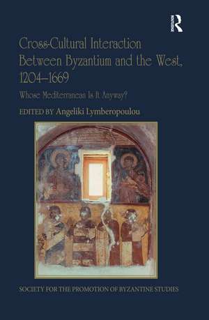 Cross-Cultural Interaction Between Byzantium and the West, 1204–1669: Whose Mediterranean Is It Anyway? de Angeliki Lymberopoulou