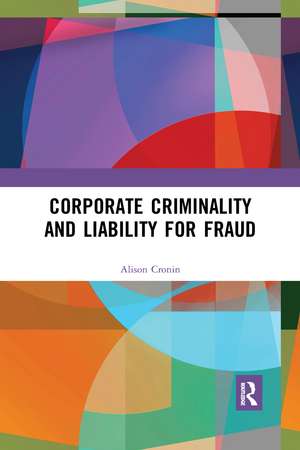 Corporate Criminality and Liability for Fraud de Alison Cronin