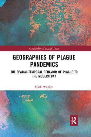 Geographies of Plague Pandemics: The Spatial-Temporal Behavior of Plague to the Modern Day de Mark Welford