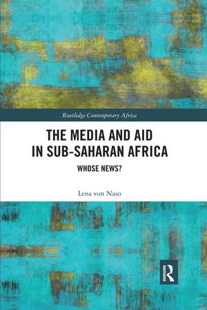 The Media and Aid in Sub-Saharan Africa: Whose News? de Lena von Naso