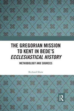 The Gregorian Mission to Kent in Bede's Ecclesiastical History: Methodology and Sources de Richard Shaw