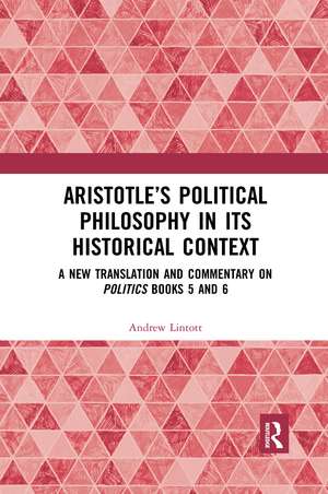 Aristotle’s Political Philosophy in its Historical Context: A New Translation and Commentary on Politics Books 5 and 6 de Andrew Lintott