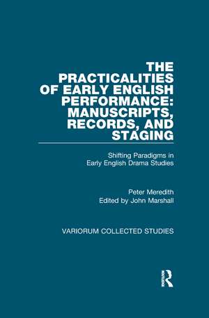 The Practicalities of Early English Performance: Manuscripts, Records, and Staging: Shifting Paradigms in Early English Drama Studies de Peter Meredith