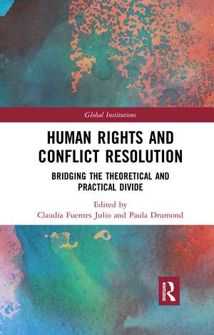 Human Rights and Conflict Resolution: Bridging the Theoretical and Practical Divide de Claudia Fuentes Julio