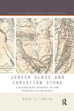 Jewish Glass and Christian Stone: A Materialist Mapping of the "Parting of the Ways" de Eric C. Smith