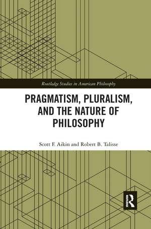 Pragmatism, Pluralism, and the Nature of Philosophy de Scott F. Aikin