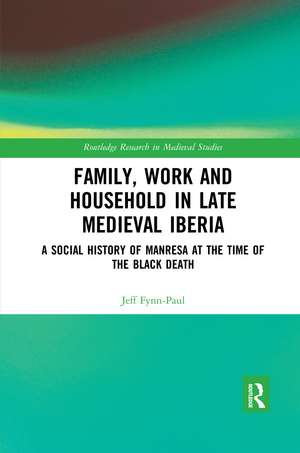 Family, Work, and Household in Late Medieval Iberia: A Social History of Manresa at the Time of the Black Death de Jeff Fynn-Paul