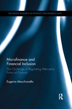 Microfinance and Financial Inclusion: The challenge of regulating alternative forms of finance de Eugenia Macchiavello