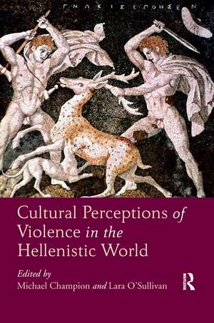 Cultural Perceptions of Violence in the Hellenistic World de Michael Champion