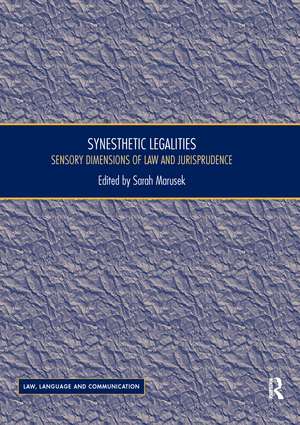 Synesthetic Legalities: Sensory Dimensions of Law and Jurisprudence de Sarah Marusek