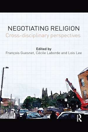 Negotiating Religion: Cross-disciplinary perspectives de François Guesnet