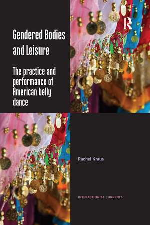 Gendered Bodies and Leisure: The practice and performance of American belly dance de Rachel Kraus