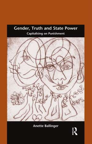 Gender, Truth and State Power: Capitalising on Punishment de Anette Ballinger