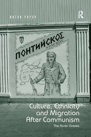 Culture, Ethnicity and Migration After Communism: The Pontic Greeks de Anton Popov