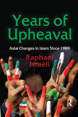 Years of Upheaval: Axial Changes in Islam Since 1989 de Raphael Israeli