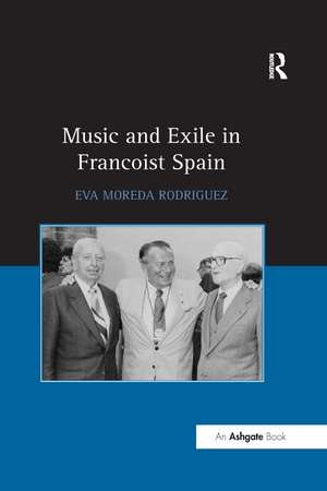 Music and Exile in Francoist Spain de Eva Rodriguez