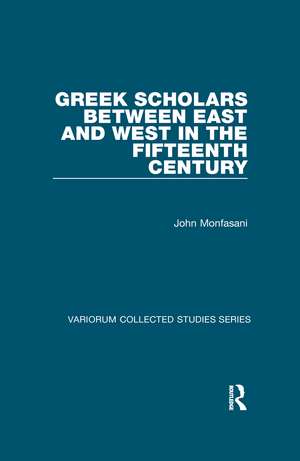 Greek Scholars between East and West in the Fifteenth Century de John Monfasani