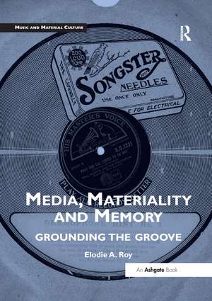 Media, Materiality and Memory: Grounding the Groove de Elodie A. Roy