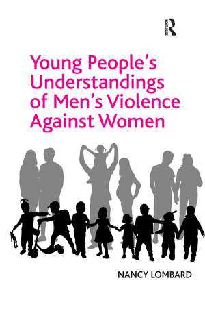 Young People's Understandings of Men's Violence Against Women de Nancy Lombard