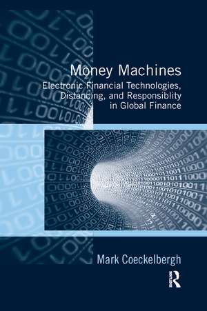 Money Machines: Electronic Financial Technologies, Distancing, and Responsibility in Global Finance de Mark Coeckelbergh