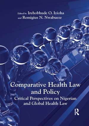 Comparative Health Law and Policy: Critical Perspectives on Nigerian and Global Health Law de Irehobhude O. Iyioha