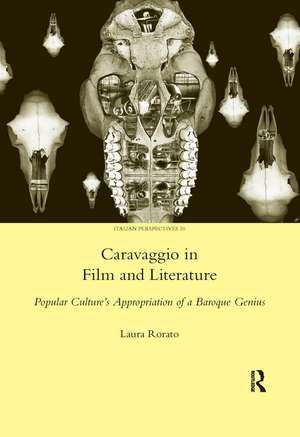 Caravaggio in Film and Literature: Popular Culture's Appropriation of a Baroque Genius de Laura Rorato