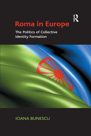 Roma in Europe: The Politics of Collective Identity Formation de Ioana Bunescu