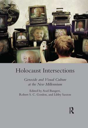 Holocaust Intersections: Genocide and Visual Culture at the New Millennium de Axel Bangert