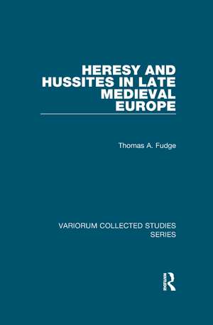 Heresy and Hussites in Late Medieval Europe de Thomas A. Fudge