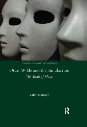 Oscar Wilde and the Simulacrum: The Truth of Masks de Giles Whiteley