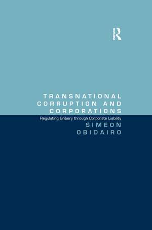 Transnational Corruption and Corporations: Regulating Bribery through Corporate Liability de Simeon Obidairo