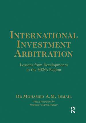 International Investment Arbitration: Lessons from Developments in the MENA Region de Mohamed A.M. Ismail