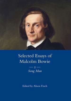 The Selected Essays of Malcolm Bowie Vol. 2: Song Man de Malcolm Bowie