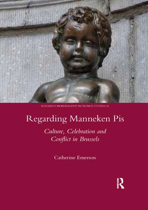 Regarding Manneken Pis: Culture, Celebration and Conflict in Brussels de Catherine Emerson