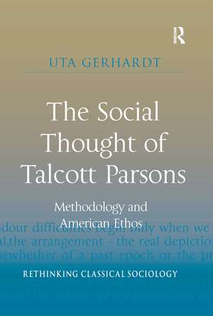 The Social Thought of Talcott Parsons: Methodology and American Ethos de Uta Gerhardt