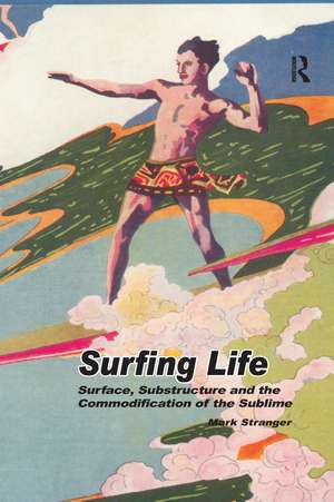 Surfing Life: Surface, Substructure and the Commodification of the Sublime de Mark Stranger