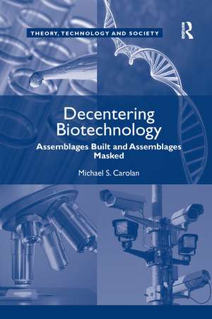 Decentering Biotechnology: Assemblages Built and Assemblages Masked de Michael S. Carolan