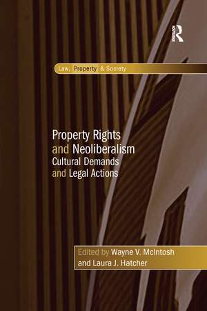 Property Rights and Neoliberalism: Cultural Demands and Legal Actions de Laura J. Hatcher